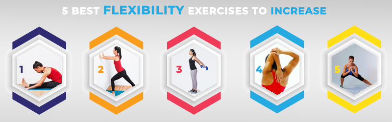 5 Best Flexibility Exercises To Increase 