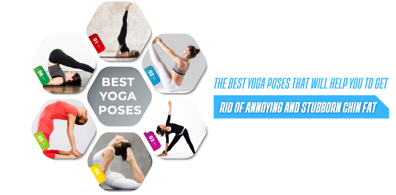 the best yoga poses that will help you to get rid of annoying and stubborn chin fat